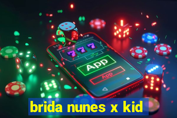 brida nunes x kid